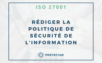 Comment rédiger une politique de sécurité de l’information selon la norme ISO 27001 ?